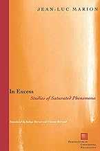 In Excess: Studies of Saturated Phenomena (Perspectives in Continental Philosophy)
