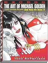 Excess: The Art of Michael Golden: Comics Inimitable Storyteller and How He Does It