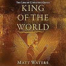 King of the World: The Life of Cyrus the Great